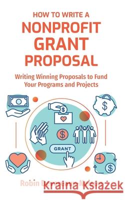 How To Write A Nonprofit Grant Proposal: Writing Winning Proposals To Fund Your Programs And Projects Devereaux-Nelson, Robin 9781519145055 Createspace Independent Publishing Platform