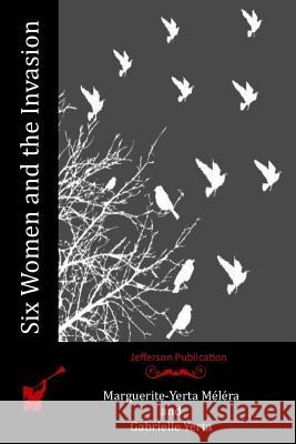 Six Women and the Invasion Marguerite-Yerta Melera Gabrielle Yerta 9781519145352 Createspace Independent Publishing Platform