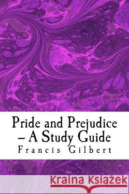 Pride and Prejudice -- A Study Guide Dr Francis Gilbert 9781519145468 Createspace