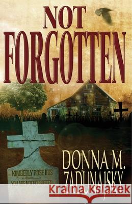 Not Forgotten Donna M. Zadunajsky 9781519146250 Createspace Independent Publishing Platform