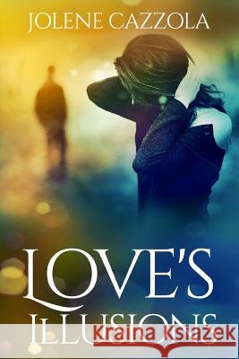 Love's Illusions Jolene Cazzola 9781519148025
