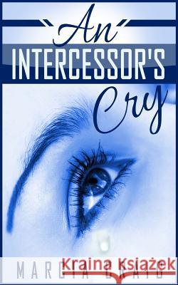 An Intercessor's Cry Marcia Craig 9781519149084