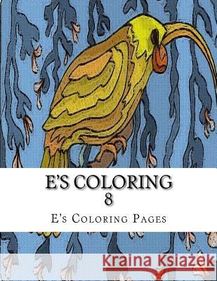 E's Coloring 8 E's Coloring Pages 9781519149466 Createspace