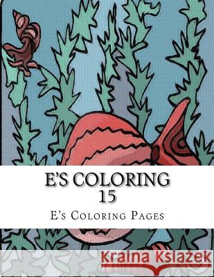E's Coloring 15 E's Coloring Pages 9781519149572 Createspace