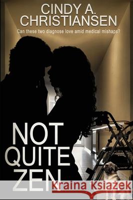 Not Quite Zen Cindy a. Christiansen 9781519150158 Createspace Independent Publishing Platform