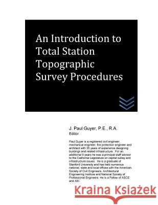 An Introduction to Total Station Topographic Survey Procedures J. Paul Guyer 9781519150202 Createspace Independent Publishing Platform