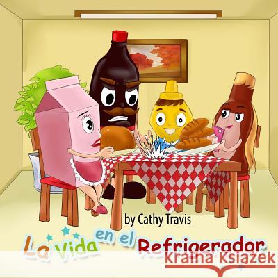 La Vida en el Refrigerador: Como no echarse a perder Travis, Cathy 9781519150219 Createspace Independent Publishing Platform
