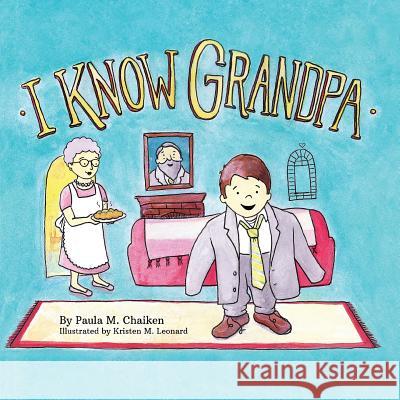 I Know Grandpa Kristen M. Leonard Paula M. Chaiken 9781519151087 Createspace Independent Publishing Platform