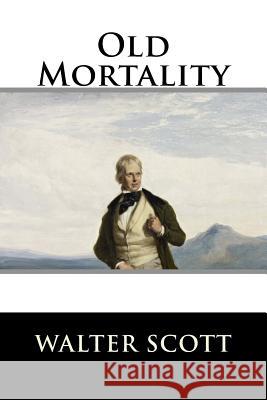 Old Mortality: Complete Walter Scott 9781519151599