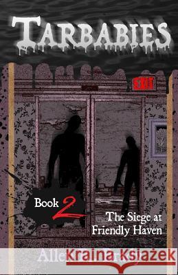 Tarbabies Book 2: The Siege at Friendly Haven Allen R. Brady 9781519151773 Createspace