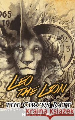 Leo the Lion, the Circus Ratt Hugo E 9781519152879 Createspace