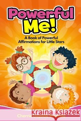 Powerful Me! A Book of Powerful Affirmations for Little Stars Bautista, Cherrie Dejolde 9781519153029 Createspace Independent Publishing Platform