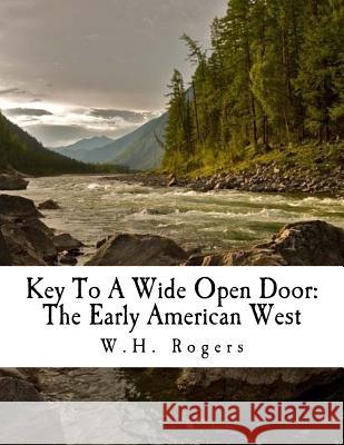 Key To A Wide Open Door Rogers, W. H. 9781519153128 Createspace Independent Publishing Platform