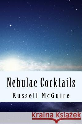 Nebulae Cocktails: love songs and epiphanies McGuire Jr, Russell Rutland 9781519153135