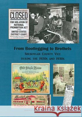 From Bootlegging to Brothels: Sheboygan County during the 1920s and 1930s Research Center, Sheboygan County Histor 9781519153784