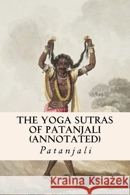 The Yoga Sutras of Patanjali (annotated) Patanjali 9781519155535 Createspace