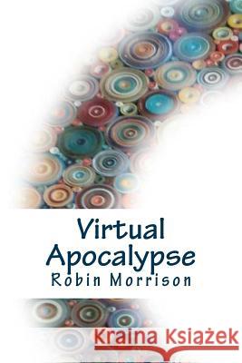 Virtual Apocalypse Robin Morrison 9781519156044