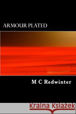 Armour Plated M. C. Redwinter 9781519156327 Createspace Independent Publishing Platform