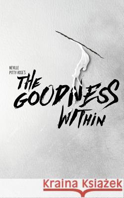 The Goodness Within Neville Pitty-Rose 9781519156785 Createspace Independent Publishing Platform