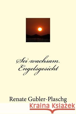 Sei wachsam Engelsgesicht Gubler-Plaschg, Renate 9781519157720 Createspace Independent Publishing Platform