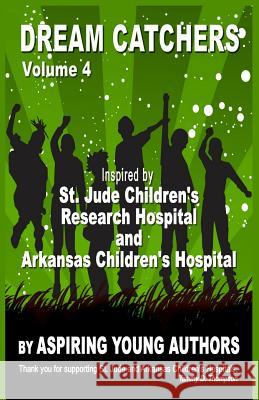 Dream Catchers Volume 4: Aspiring Young Authors Mrs Tammy D. Thompson Mrs L. J. Maxie Aspiring Young Authors 9781519158185 Createspace