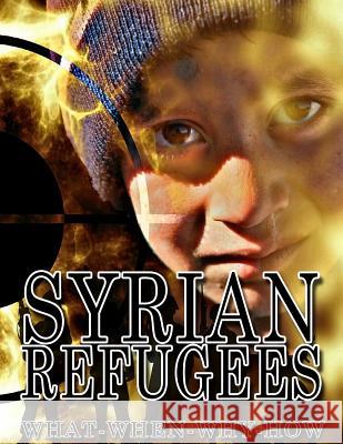 Syrian refugees: Syrian refugees crisis: how it started, how it developed and are future forecasts Thompson, Thomas 9781519159014