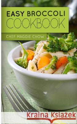 Easy Broccoli Cookbook Chef Maggi 9781519159106 Createspace