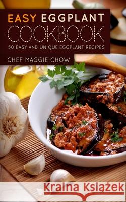 Easy Eggplant Cookbook Chef Maggi 9781519159120 Createspace