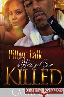 Pillow Talk Will Get You Killed Caryn Lee 9781519159977 Createspace Independent Publishing Platform