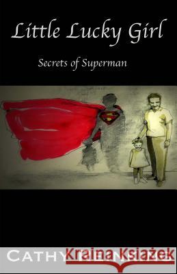 Little Lucky Girl: Secrets of Superman Cathy Reinking 9781519160218