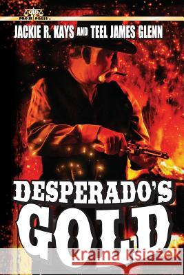Desperado's Gold Jackie R. Kays Teel James Glenn 9781519160706 Createspace