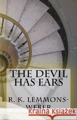 The Devil Has Ears Mrs R. K. Lemmons-Weber 9781519161048