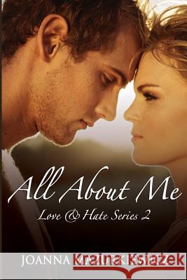 All About Me: Love & Hate Series #2 Mazurkiewicz, Joanna 9781519161406 Createspace Independent Publishing Platform