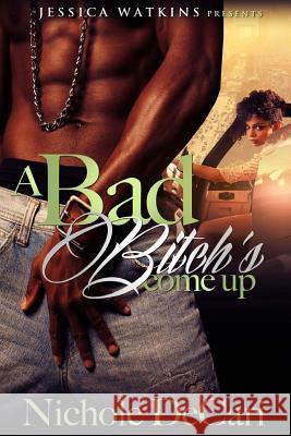 A Bad Bitch's Come Up Nichole Decari 9781519161529