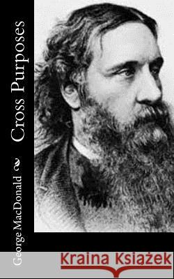 Cross Purposes George MacDonald 9781519161604