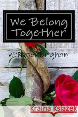 We Belong Together W. Parks Brigham 9781519161666 Createspace
