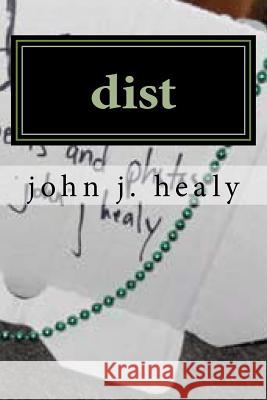 dist: a poetry collection--sorta Healy, John J. 9781519162069