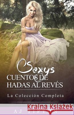 Sexys Cuentos de Hadas Al Revés: La Colección Completa De Isla, Lorena 9781519162779 Createspace Independent Publishing Platform