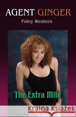 Agent Ginger: The Extra Mile Mrs Foley Western 9781519162823 Createspace