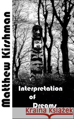 Interpretation of Dreams Matthew Kirshman 9781519162878 Createspace