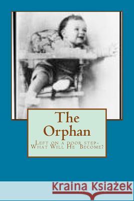 The Orphan: Left on a door step - What will he become? Hancock, Finetta G. 9781519163356 Createspace