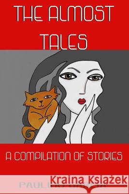 The Almost Tales: A compilation of stories Paulino Garcia 9781519164469