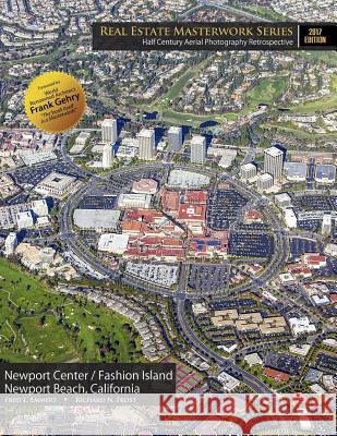 Real Estate Masterwork Series Half Century Aerial Photography Retrospective: Newport Center / Fashion Island Newport Beach, California 2017 Edition Fred L. Emmert Richard N. Frost Frank Gehry 9781519165497