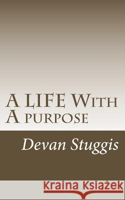 A LIFE With A purpose Stuggis, Devan 9781519165909