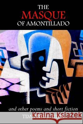 The Masque of Amontillado: and Other Poems and Short Fiction Tilbe, Timothy J. 9781519167934