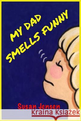 My Dad Smells Funny Susan K. Jensen 9781519168214