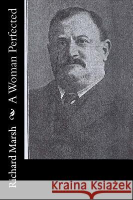 A Woman Perfected Richard Marsh 9781519170309