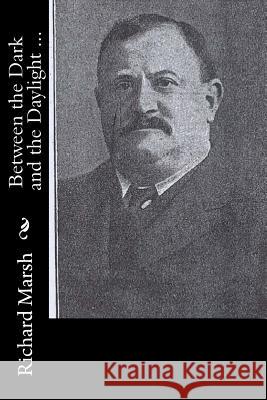 Between the Dark and the Daylight ... Richard Marsh 9781519170330