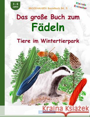 BROCKHAUSEN Bastelbuch Bd. 5: Das grosse Buch zum Fädeln: Tiere im Wintertierpark Golldack, Dortje 9781519170668 Createspace Independent Publishing Platform