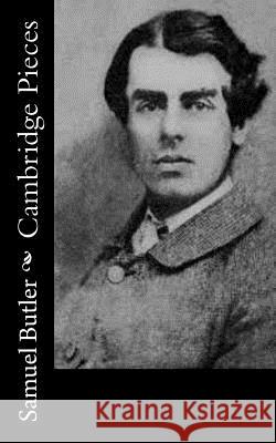 Cambridge Pieces Samuel Butler 9781519171603 Createspace Independent Publishing Platform